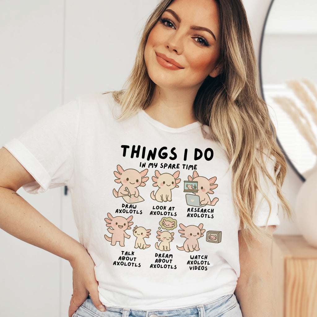 Things I Do In My Spare Time Axolotl T-Shirt - Soft Lightweight Cotton Pre-Shrunk Tee